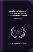 Gondaline's Lesson; The Warden's Tale; Stories for Children: And Other Poems