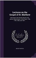 Lectures on the Gospel of St. Matthew: Delivered in the Parish Church of St. James, Westminster, in the Years 1798, 1799, 1800, and 1801 ..