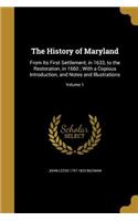 The History of Maryland: From Its First Settlement, in 1633, to the Restoration, in 1660; With a Copious Introduction, and Notes and Illustrations; Volume 1