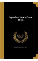 Squashes. How to Grow Them