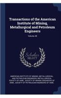 Transactions of the American Institute of Mining, Metallurgical and Petroleum Engineers; Volume 48