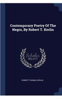 Contemporary Poetry Of The Negro, By Robert T. Kerlin