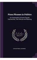 Pious Phrases in Politics: An Examination of Some Popular Catchwords, Their Misuse and Meaning