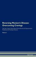 Reversing Meniere's Disease: Overcoming Cravings the Raw Vegan Plant-Based Detoxification & Regeneration Workbook for Healing Patients. Volume 3