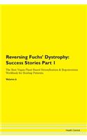 Reversing Fuchs' Dystrophy: Success Stories Part 1 The Raw Vegan Plant-Based Detoxification & Regeneration Workbook for Healing Patients. Volume 6
