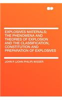 Explosives Materials; The Phenomena and Theories of Explosion and the Classification, Constitution and Preparation of Explosives