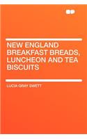 New England Breakfast Breads, Luncheon and Tea Biscuits