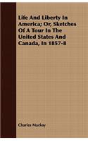 Life And Liberty In America; Or, Sketches Of A Tour In The United States And Canada, In 1857-8