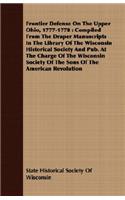 Frontier Defense on the Upper Ohio, 1777-1778: Compiled from the Draper Manuscripts in the Library of the Wisconsin Historical Society and Pub. at the