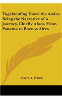 Vagabonding Down the Andes Being the Narrative of a Journey, Chiefly Afoot, From Panama to Buenos Aires