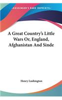 Great Country's Little Wars Or, England, Afghanistan And Sinde