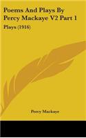 Poems And Plays By Percy Mackaye V2 Part 1: Plays (1916)