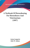 A Textbook Of Horseshoeing For Horseshoers And Veterinarians (1897)