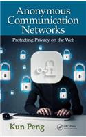 Anonymous Communication Networks: Protecting Privacy on the Web