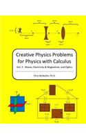 Creative Physics Problems For Physics With Calculus: Waves, Electricity & Magnetism, And Optics