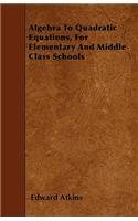 Algebra To Quadratic Equations, For Elementary And Middle Class Schools