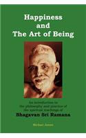 Happiness and the Art of Being: An introduction to the philosophy and practice of the spiritual teachings of Bhagavan Sri Ramana (Second Edition)