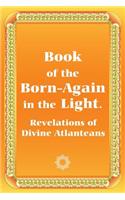 Book of the Born-Again in the Light. Revelations of Divine Atlanteans