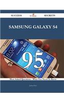 Samsung Galaxy S4 95 Success Secrets - 95 Most Asked Questions on Samsung Galaxy S4 - What You Need to Know