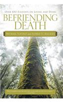 Befriending Death: Over 100 Essayists on Living and Dying