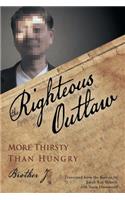 Righteous Outlaw: More Thirsty Than Hungry