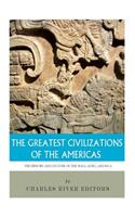 Greatest Civilizations of the Americas: The History and Culture of the Maya, Aztec, and Inca