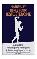 Naturally Triple Your Testosterone