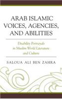 Arab Islamic Voices, Agencies, and Abilities: Disability Portrayals in Muslim World Literature and Culture