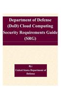 Department of Defense (DoD) Cloud Computing Security Requirements Guide (SRG)