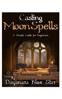 Casting Moon Spells: A Simple Guide for Beginners
