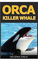 Orca - Killer Whale: Extraordinary Animal Photos & Facinating Fun Facts for Kids (Weird & Wonderful Animals)
