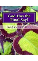 God Has the Final Say!