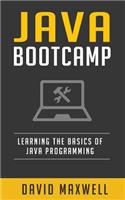 Java: Programming Bootcamp The Crash Course for Understanding the Basics of Java Computer Language