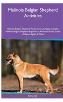 Malinois Belgian Shepherd Activities Malinois Belgian Shepherd Tricks, Games & Agility. Includes: Malinois Belgian Shepherd Beginner to Advanced Tricks, Series of Games, Agility and More