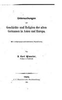 Untersuchungen zur Geschichte und Religion der alten Germanen in Asien und Europa