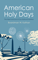 American Holy Days: The Heart and Soul of Our National Holidays