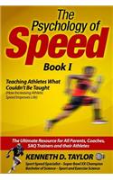 Psychology of Speed - Book I: Teaching Athletes What Couldn't Be Taught!