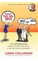 Don't Tell Me NO!: How Determination Cured My Baby and Built a Million Dollar Business(English)