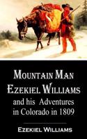 Mountain Man Ezekiel Williams and His Adventures in Colorado in 1809