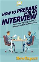 How To Prepare For An Interview: Your Step-By-Step Guide To Preparing For An Interview