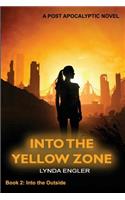 Into the Yellow Zone: A Post Apocalyptic Novel