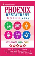 Phoenix Restaurant Guide 2017: Best Rated Restaurants in Phoenix, Arizona - 500 Restaurants, Bars and Caf?s Recommended for Visitors, 2017(English)