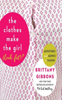 The Clothes Make the Girl (Look Fat)?: Adventures and Agonies in Fashion