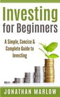 Investing for Beginners: A Simple, Concise & Complete Guide to Investing