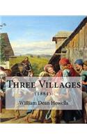 Three Villages (1884). By: William Dean Howells: William Dean Howells ( March 1, 1837 - May 11, 1920) was an American realist novelist, literary critic, and playwright.