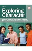 Exploring Character: Real Life Scenarios That Will Get Students Talking about Values, Choices, and Behavior