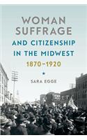 Woman Suffrage and Citizenship in the Midwest, 1870-1920