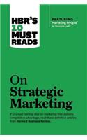 Hbr's 10 Must Reads on Strategic Marketing (with Featured Article Marketing Myopia, by Theodore Levitt)