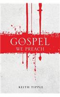The Gospel We Preach