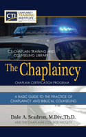 Chaplaincy Certification Program: A Basic Guide To The Practice Of Chaplaincy And Basic Biblical Counseling: Certificate of Basic Chaplain Ministry